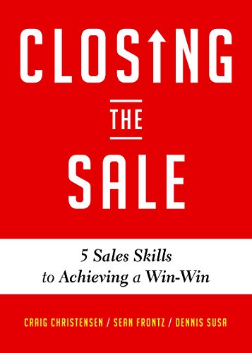 Closing the Sale: 5 Sales Skills for Achieving Win-Win Outcomes and Customer Success - Epub + Converted Pdf
